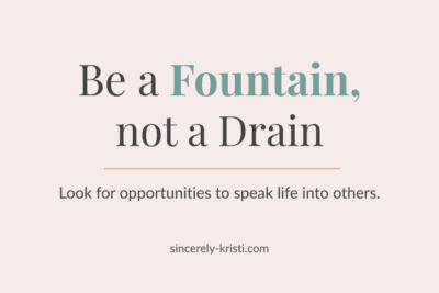 Inspirational graphic reading “Be a Fountain, not a Drain. Look for opportunities to speak life into others.”